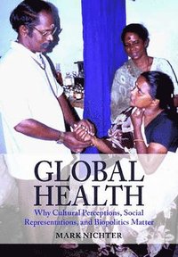 bokomslag Global Health: Why Cultural Perceptions, Social Representations, and Biopolitics Matter