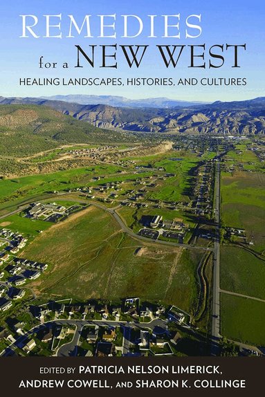 Patricia Nelson Limerick, Andrew Cowell, Sharon K. Collinge - Remedies for a New West, Häftad