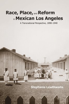 bokomslag Race, Place, and Reform in Mexican Los Angeles