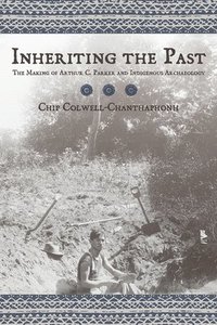 bokomslag Inheriting the Past: The Making of Arthur C. Parker and Indigenous Archaeology
