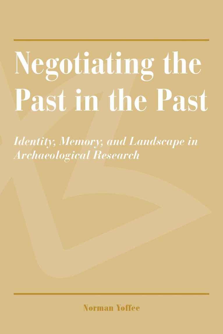 Norman Yoffee, Norman Yoffee - Negotiating the Past in the Past, Häftad