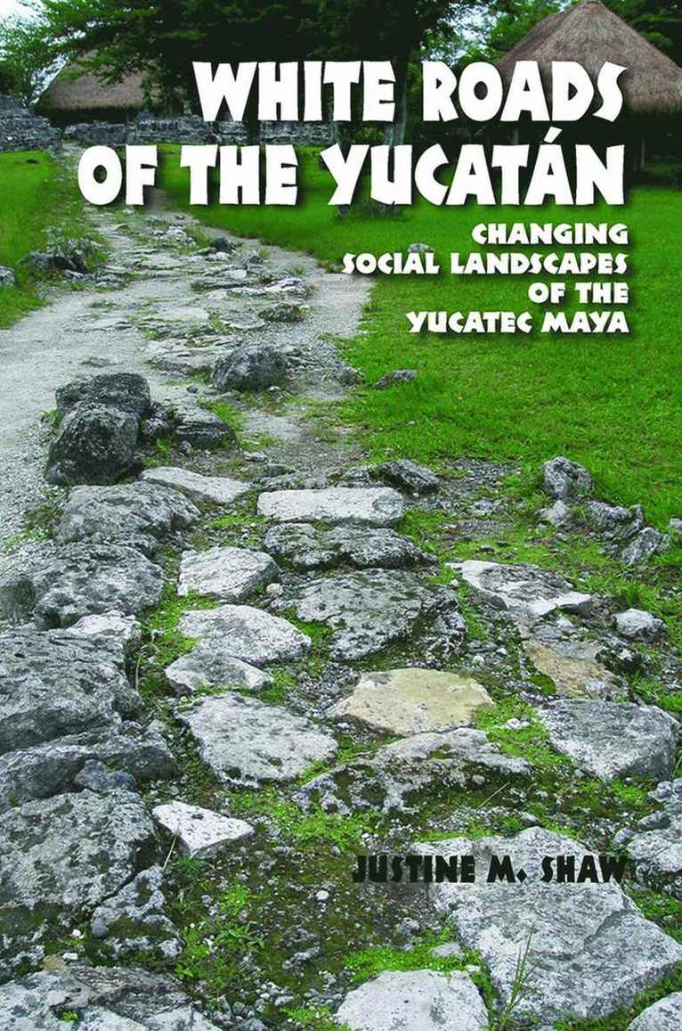 Justine M. Shaw, Justine M Shaw - White Roads of the Yucatan, Inbunden