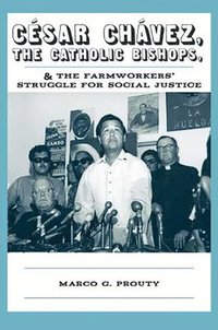 bokomslag Cesar Chavez, the Catholic Bishops, and the Farmworkers? Struggle for Social Justice