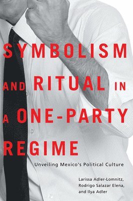 The University of Arizona Press, Larissa Adler-Lomnitz, Rodrigo Salazar Elena - Symbolism and Ritual in a One-Party Regime, Häftad