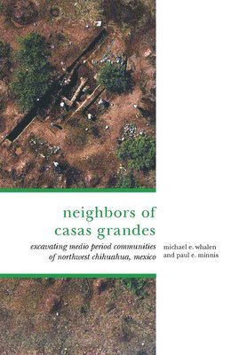 Michael E Whalen, Paul E Minnis - Whalen, M: Neighbors of Casas Grandes, Inbunden
