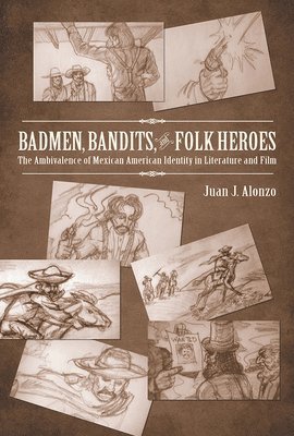 Juan J. Alonzo - Badmen, Bandits, and Folk Heroes, Inbunden