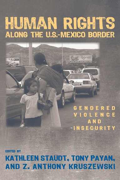 Kathleen Staudt, Tony Payan, Z. Anthony Kruszewski - Human Rights Along the U.S. Mexico Border, Häftad