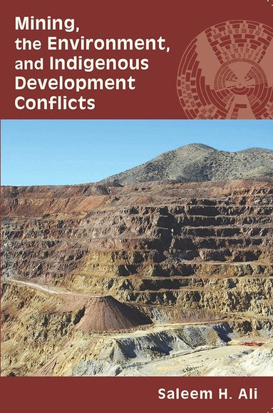 Saleem H. Ali - Mining, the Environment, and Indigenous Development Conflicts, Häftad