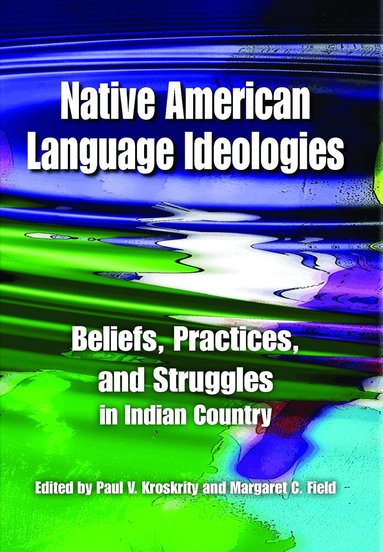 Paul V. Kroskrity, Margaret C. Field - Native American Language Ideologies, Häftad