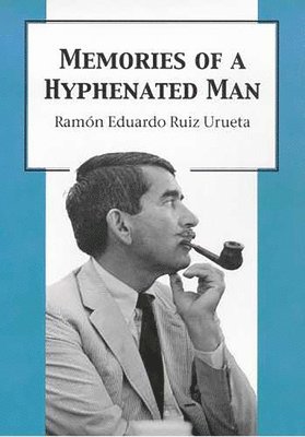 Ramón Eduardo Ruiz Urueta, Ramón Eduardo Ruiz Urueta - Memories of a Hyphenated Man, Häftad