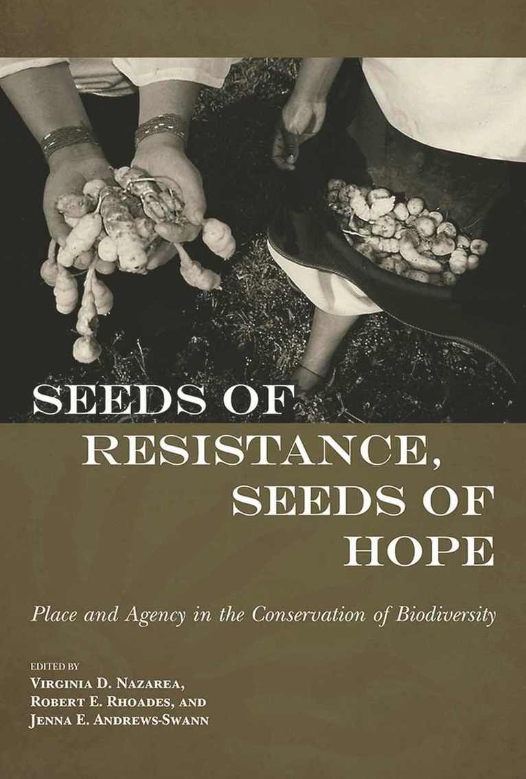 Virginia D. Nazarea, Robert E. Rhoades, Jenna E. Andrews-Swann - Seeds of Resistance, Seeds of Hope, Inbunden