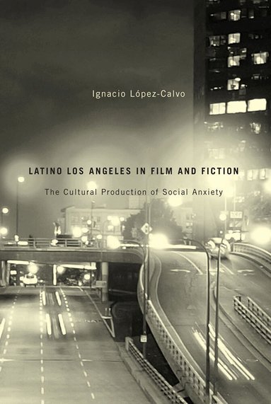 Ignacio Lopez-Calvo - Latino Los Angeles in Film and Fiction, Häftad