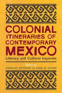 bokomslag Colonial Itineraries of Contemporary Mexico