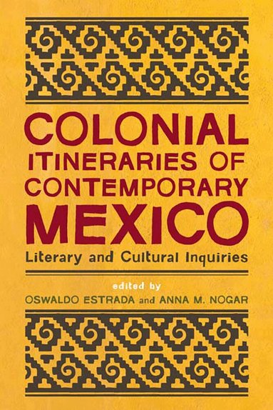 Oswaldo Estrada, Anna M. Nogar - Colonial Itineraries of Contemporary Mexico, Inbunden