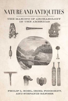 bokomslag Nature and Antiquities: The Making of Archaeology in the Americas