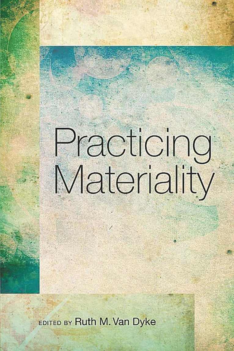 Ruth M. Van Dyke, Ruth M. Van Dyke, Ruth M van Dyke - Practicing Materiality, Häftad