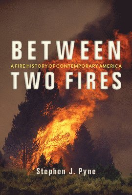 Stephen J. Pyne, Stephen J Pyne - Between Two Fires, Häftad
