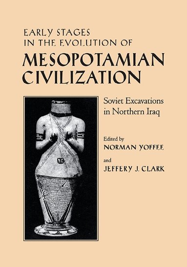 Norman Yoffee, Jeffery J. Clark - Early Stages in the Evolution of Mesopotamian Civilization, Häftad