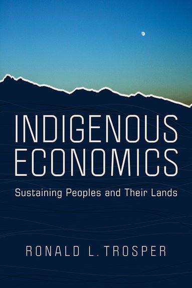 Ronald L. Trosper - Indigenous Economics, Häftad