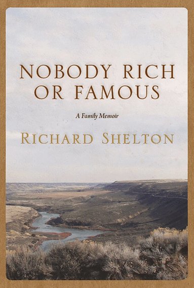 Richard Shelton - Nobody Rich or Famous, Häftad