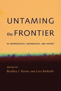 bokomslag Untaming the Frontier in Anthropology, Archaeology, and History
