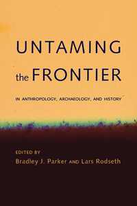 bokomslag Untaming the Frontier in Anthropology, Archaeology, and History