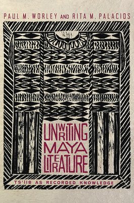 bokomslag Worley, P: Unwriting Maya Literature