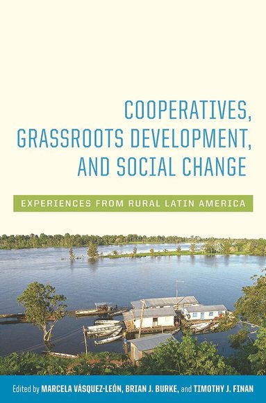 Marcela Vásquez-Léon, Brian J. Burke, Timothy J. Finan - Cooperatives, Grassroots Development, and Social Change, Inbunden