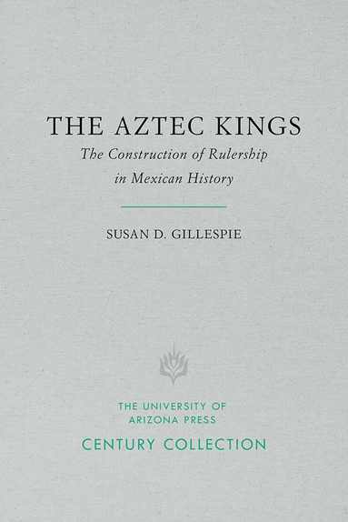 Susan D. Gillespie - Aztec Kings, Häftad