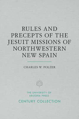 bokomslag Rules and Precepts of the Jesuit Missions of Northwestern New Spain