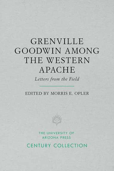 Morris E. Opler - Grenville Goodwin Among the Western Apache, Häftad