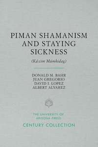 bokomslag Piman Shamanism and Staying Sickness (K:cim Mmkidag)