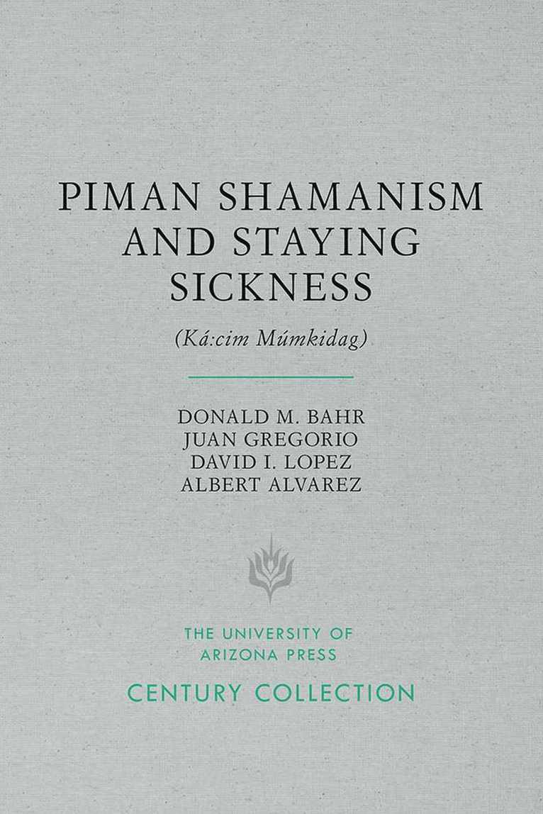 Donald M. Bahr, Juan Gregorio, David I. Lopez, Albert Alvarez, Donald M Bahr, David I Lopez - Piman Shamanism and Staying Sickness (Ká:cim Múmkidag), Häftad