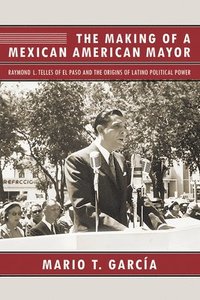 bokomslag The Making of a Mexican American Mayor