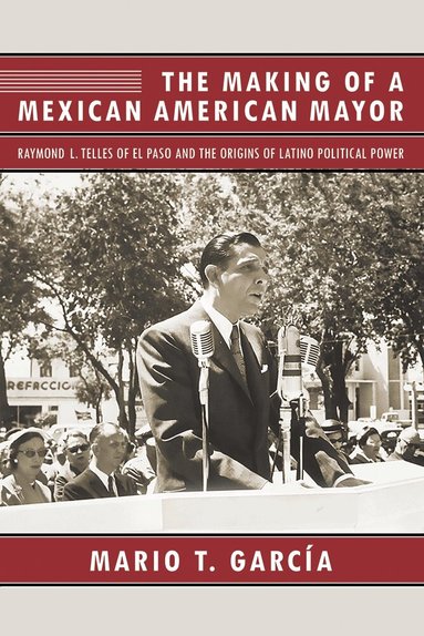 Mario T. García - Making of a Mexican American Mayor, Häftad
