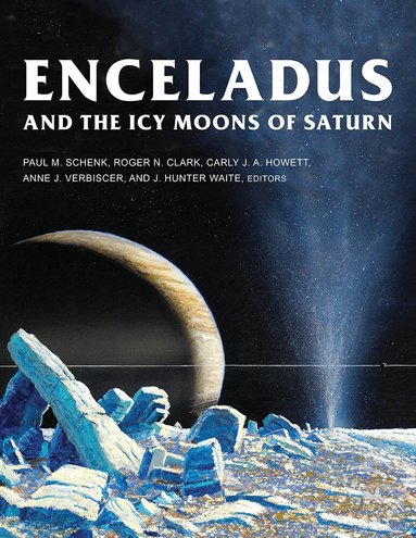 Paul M. Schenk, Roger N. Clark, Carly J. A. Howett, Anne J. Verbiscer, J. Hunter Waite - Enceladus and the Icy Moons of Saturn, Inbunden