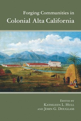 Forging Communities in Colonial Alta California 1