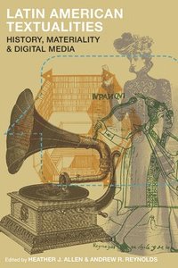 bokomslag Latin American Textualities: History, Materiality, and Digital Media