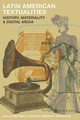bokomslag Latin American Textualities: History, Materiality, and Digital Media