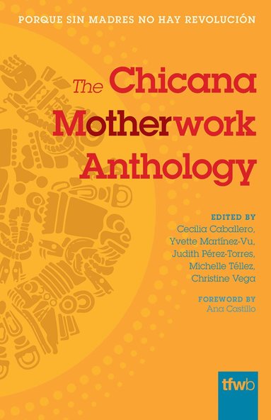 Cecilia Caballero, Yvette Martínez-Vu, Judith Pérez-Torres, Michelle Téllez, Christine Vega - Chicana Motherwork Anthology, Häftad
