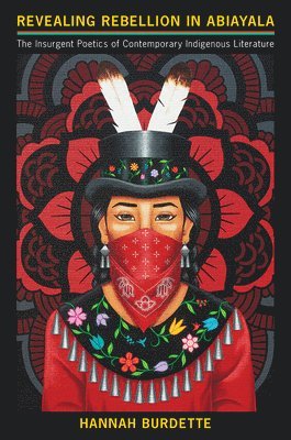 bokomslag Revealing Rebellion in Abiayala: The Insurgent Poetics of Contemporary Indigenous Literature