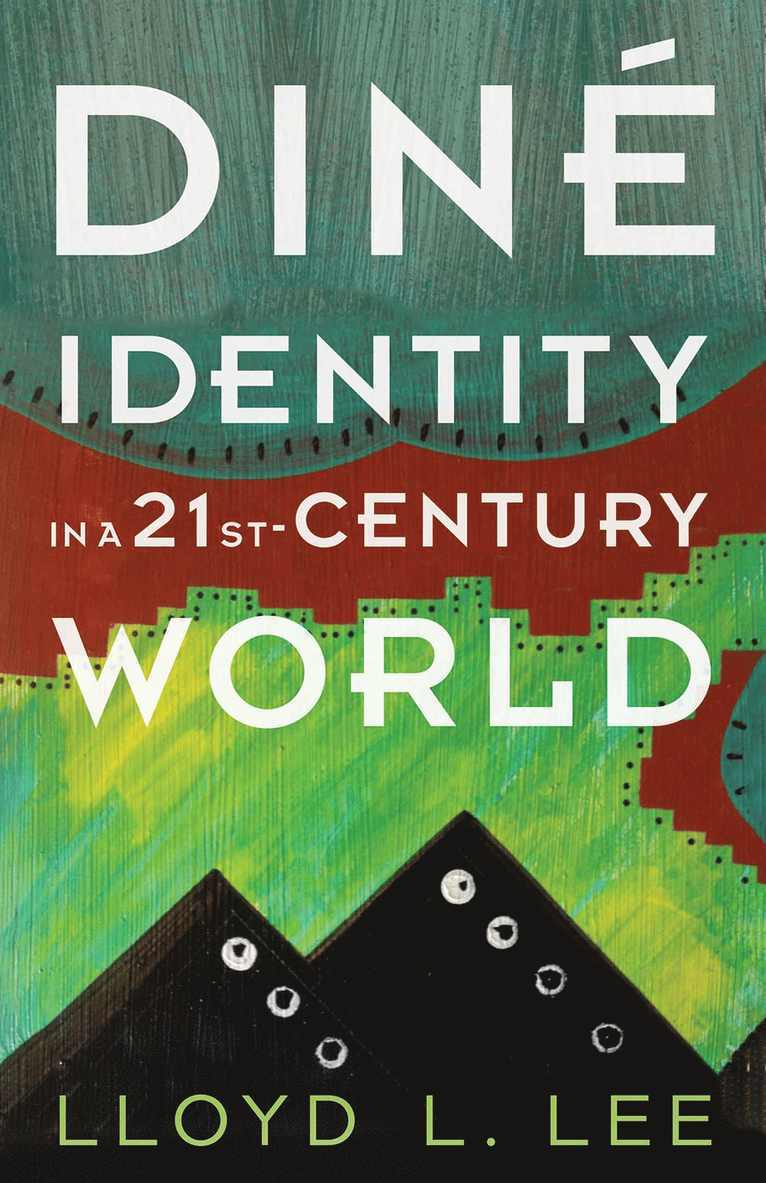 Lloyd L. Lee, Lloyd L Lee - Diné Identity in a Twenty-First-Century World, Häftad