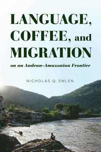 bokomslag Language, Coffee, and Migration on an Andean-Amazonian Frontier