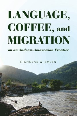 Language, Coffee, and Migration on an Andean-Amazonian Frontier 1