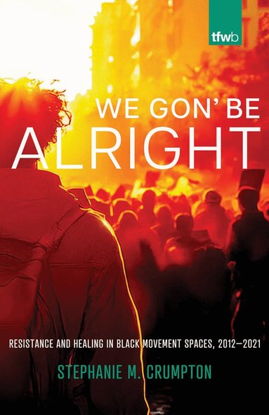 Stephanie M. Crumpton - We Gon' Be Alright, Häftad
