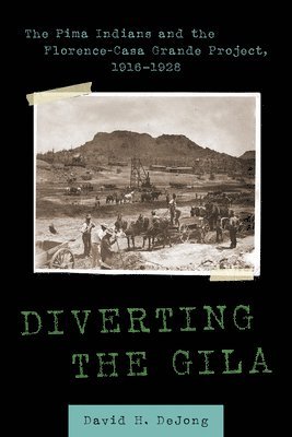 David H. Dejong - DIVERTING THE GILA, Inbunden