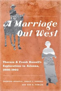 bokomslag A Marriage Out West: Theresa and Frank Russell's Explorations in Arizona, 1900-1903