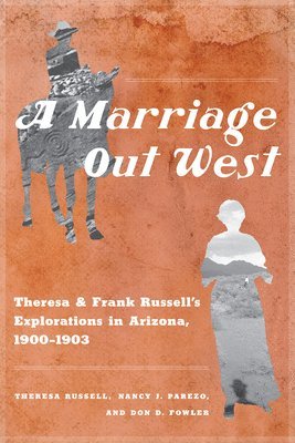 bokomslag A Marriage Out West: Theresa and Frank Russell's Explorations in Arizona, 1900-1903