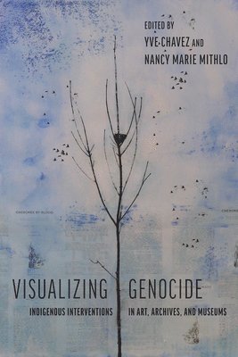 Yve Chavez, Nancy Marie Mithlo - Visualizing Genocide, Inbunden