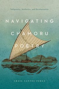 bokomslag Navigating CHamoru Poetry